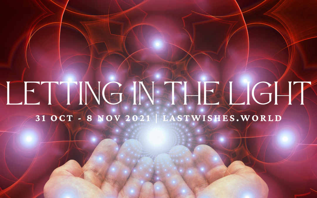 Letting In The Light – Last Wishes Live Your Legacy End of Life Celebration